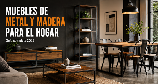 Muebles de metal y madera para el hogar: guía completa [2026]